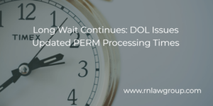 Long Wait Continues: DOL Issues Updated PERM Processing Times