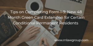 Tips on Completing Form I-9: New 48 Month Green Card Extension for Certain Conditional Permanent Residents