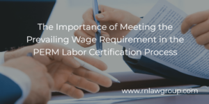 The Importance of Meeting the Prevailing Wage Requirement in the PERM Labor Certification Process