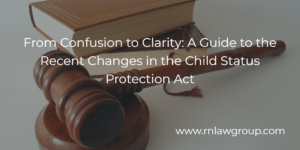 From Confusion to Clarity: A Guide to the Recent Changes in the Child Status Protection Act