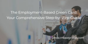 The Employment-Based Green Card: Your Comprehensive Step-by-Step Guide