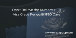 Don't Believe the Rumors: H1-B Visa Grace Period Still 60 Days