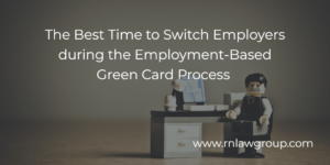 The Best Time to Switch Employers during the Employment-Based Green Card Process