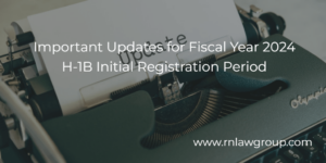 Important Updates for Fiscal Year 2024 H-1B Initial Registration Period