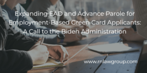 Expanding EAD and Advance Parole for Employment-Based Green Card Applicants: A Call to the Biden Administration