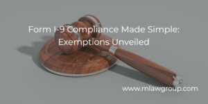 Form I-9 Compliance Made Simple: Exemptions Unveiled