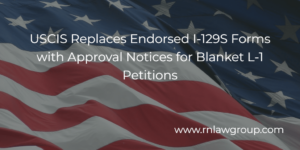 USCIS Replaces Endorsed I-129S Forms with Approval Notices for Blanket L-1 Petitions