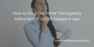 How to Find Out What “Derogatory Information” USCIS Alleges It Has