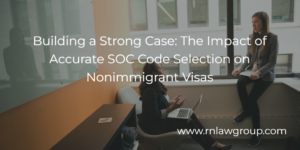 Building a Strong Case: The Impact of Accurate SOC Code Selection on Nonimmigrant Visas