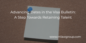 Advancing Dates in the Visa Bulletin: A Step Towards Retaining Talent