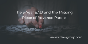 The 5-Year EAD and the Missing Piece of Advance Parole