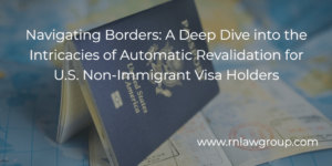 Navigating Borders: A Deep Dive into the Intricacies of Automatic Revalidation for U.S. Non-Immigrant Visa Holders