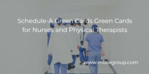Schedule-A Green Cards Green Cards for Nurses and Physical Therapists