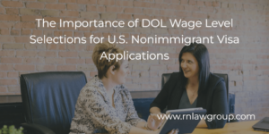The Importance of DOL Wage Level Selections for U.S. Nonimmigrant Visa Applications