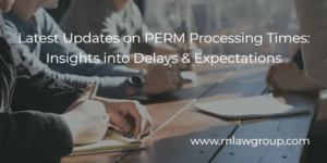 Latest Updates on PERM Processing Times: Insights into Delays & Expectations
