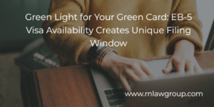 Green Light for Your Green Card: EB-5 Visa Availability Creates Unique Filing Window