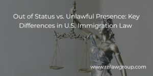 Out of Status vs. Unlawful Presence: Key Differences in U.S. Immigration Law