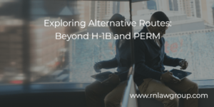Exploring Alternative Routes: Beyond H-1B and PERM