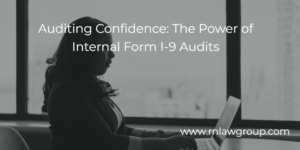 Auditing Confidence: The Power of Internal Form I-9 Audits