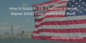 How to build an EB-2 National Interest Waiver (NIW) Case: Substantial Merit