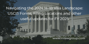 Navigating the 2024 H-1B Visa Landscape: USCIS Forms, Filing Locations and other useful updates for FY 2025