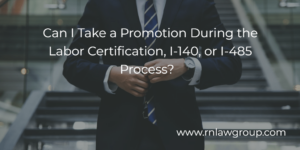 Can I Take a Promotion During the Labor Certification, I-140, or I-485 Process?