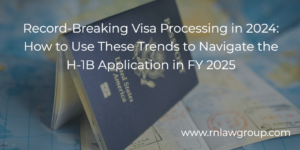 Record-Breaking Visa Processing in 2024: How to Use These Trends to Navigate the H-1B Application in FY 2025