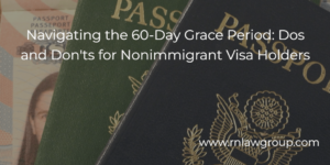 Navigating the 60-Day Grace Period: Dos and Don'ts for Nonimmigrant Visa Holders
