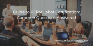 Guide to PERM Labor Certification: Common Questions Answered
