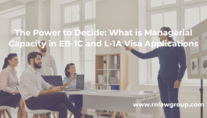 The Power to Decide: What is Managerial Capacity in EB-1C and L-1A Visa Applications