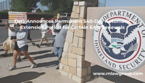 DHS Announces Permanent 540-Day Automatic Extension Period for Certain EAD Renewals