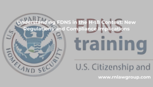 Understanding FDNS in the H-1B Context: New Regulations and Compliance Implications