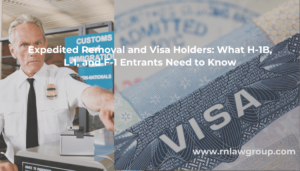 Expedited Removal and Visa Holders: What H-1B, L-1, and F-1 Entrants Need to Know
