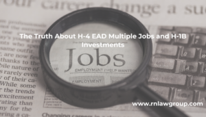 The Truth About H-4 EAD Multiple Jobs and H-1B Investments