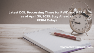 Latest DOL Processing Times for PWD and PERM as of April 30, 2025: Stay Ahead of PERM Delays