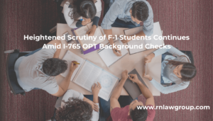 Heightened Scrutiny of F-1 Students Continues Amid I-765 OPT Background Checks