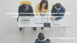 Exploring Concurrent H-1B Employment: Working with Multiple Employers Simultaneously
