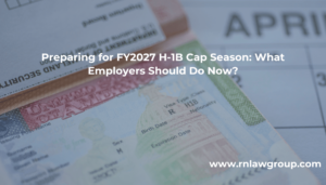 Preparing for FY2027 H-1B Cap Season: What Employers Should Do Now?