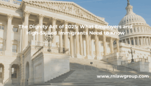 The Dignity Act of 2025: What Employers and High-Skilled Immigrants Need to Know