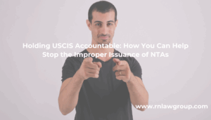 Holding USCIS Accountable: How You Can Help Stop the Improper Issuance of NTAs