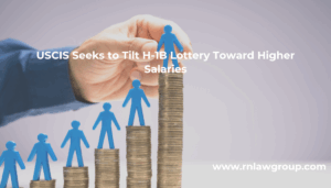 USCIS Seeks to Tilt H-1B Lottery Toward Higher Salaries